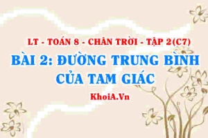 Đường trung bình trong tam giác, khái niệm, tính chất đường trung bình trong tam giác? Toán 8 bài 2 Chân trời Tập 2 c7